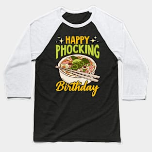 Happy Phocking Birthday Funny Pho Birthday Pun Baseball T-Shirt